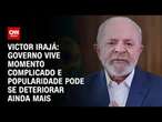 Victor Irajá: Governo vive momento complicado e popularidade pode se deteriorar ainda mais | ARENA