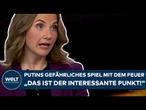 UKRAINE-KRIEG: Putins Spiel mit dem Feuer! "Was Russland macht! Das ist der interessante Punkt!"