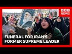 Funeral procession for Iran's former supreme leader begins in Tehran | BBC News