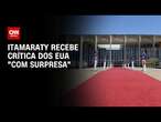 Itamaraty recebe crítica dos EUA "com surpresa" | CNN PRIME TIME