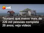 Tsunami mortal na Ásia: 20 anos da tragédia que deixou mais de 220 mil mortos; relembre o caso