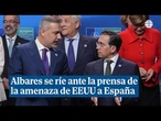 Albares se ríe ante la prensa de la amenaza de EEUU de que España sea expulsada de la OTAN