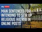 Watch: Sentencing of man who made threatening posts online intending to stir up religious hatred