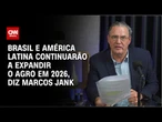 Brasil e América Latina continuarão a expandir o agro em 2026, diz Marcos Jank | CNN BRASIL