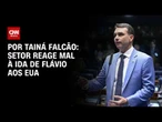 Ala do setor produtivo reage mal à ida de Flávio aos EUA  | BASTIDORES CNN