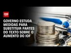 Governo está encurralado e avalia rever aumento do IOF | WW