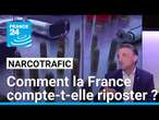 Narcotrafic : comment la France compte-t-elle riposter ? • FRANCE 24