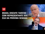 Ministros discutirão tarifas contra o Brasil com representante dos EUA | BASTIDORES CNN