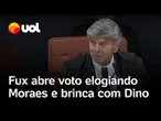 Fux abre voto elogiando Alexandre de Moraes e brinca com Flávio Dino: 'Tem um humor especial'