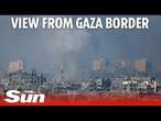 LIVE: View over Israel-Gaza border as strikes against Hamas continue