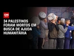Crise Humanitária: Ao menos 34 palestinos foram mortos ao buscar ajuda humanitária | CNN PRIME TIME
