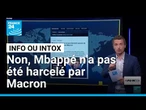 Non, Kylian Mbappé n'a pas été harcelé par Emmanuel Macron • FRANCE 24