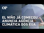 Fenômeno El Niño já começou, anuncia agência climática dos EUA