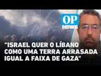 Israel quer transformar o Líbano em terra arrasada como a Faixa de Gaza, diz analista l O POVO NEWS