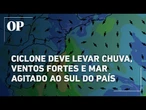 Ciclone extratropical deve levar chuva, ventos fortes e mar agitado a região sul do Brasil