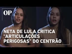Neta de Lula diz que Centrão conseguiu conter Bolsonaro para Tarcísio ser candidato a presidente