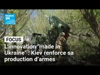 L'innovation "made in Ukraine" : Kiev renforce sa production d’armes • FRANCE 24