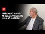 Internado na UTI: As idas e vindas de Lula ao hospital | CNN 360°