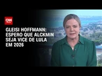 “Espero que Alckmin seja vice de Lula em 2026”, diz Gleisi Hoffmann à CNN | BASTIDORES CNN