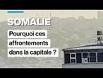 Somalie : pourquoi ces affrontements dans la capitale Mogadiscio ? • FRANCE 24