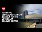 Centrão calcula ter 300 votos para aprovar anistia | CNN 360°