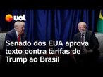 Trump x Lula: Senado dos EUA aprova texto contra tarifas ao Brasil, mas medida deve parar na Câmara