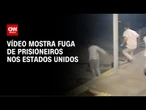 Veja momento que prisioneiros fogem nos Estado Unidos | CNN BRASIL