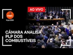 Ao vivo: Câmara analisa PLP dos combustíveis