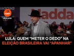 Lula diz que quem “meter o dedo” na eleição brasileira vai “apanhar”