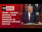 Trump: Tomarei medidas para expandir produção de minerais críticos nos EUA | CNN BRASIL