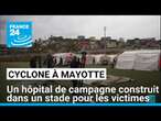 Mayotte : un hôpital de campagne construit dans un stade pour les victimes du cyclone • FRANCE 24