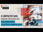 O impacto das redes sociais na polarização política americana | Fora da Ordem