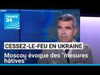 Cessez-le-feu en Ukraine : Moscou évoque des "mesures hâtives" • FRANCE 24