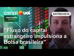 Fluxo do capital estrangeiro impulsiona a Bolsa brasileira a bater recordes, avalia economista