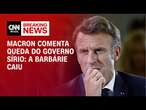 Macron comenta queda do governo sírio: A barbárie caiu | AGORA CNN