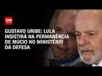 Gustavo Uribe: Lula insistirá na permanência de Múcio no Ministério da Defesa | BASTIDORES CNN