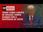 Vamos acabar com a existência de vocês, diz Trump sobre cartéis de drogas | LIVE CNN