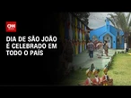 Dia de São João: data comemorativa é celebrada em todo o país; veja | LIVE CNN
