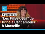 "Les Filles désir" de Prïncia Car : amours sous le soleil de Marseille • FRANCE 24