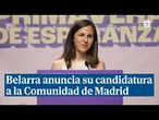 Belarra anuncia su candidatura a Madrid: "Para torcerle el brazo a esa mala persona de Ayuso"