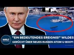 PUTINS KRIEG: "Ein bedeutendes Ereignis!" Wildes Gerücht über neues Russen-Atom-U-Boot!