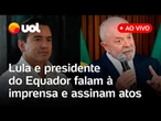 Lula e presidente do Equador falam à imprensa e assinam acordos bilaterais; assista ao vivo