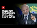 Governistas veem anistia ganhar força e já calculam veto de Lula | CNN PRIME TIME