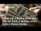 Dólar cai e Bolsa fecha em alta um dia após aumento da taxa Selic