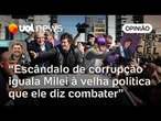 Escândalo de corrupção envolvendo irmã de Milei o torna igual a quem ele diz combater | Sakamoto