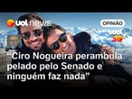 Ciro Nogueira anda pelado no Senado; não se tem nojo, que dirá ação do Conselho de Ética | Josias