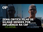 Zema critica filho de Gilmar Mendes por influência na CBF e cita 'mão do STF'