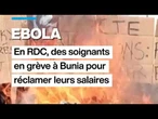 Ebola en RDC : des soignants en grève à Bunia pour réclamer leurs salaires • FRANCE 24