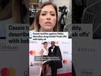 Cassie testifies against Diddy, describes drug-fueled 'freak offs' with baby oil