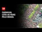 Carnaval: foliões lotam as ruas do Brasil neste domingo (2) | AGORA CNN